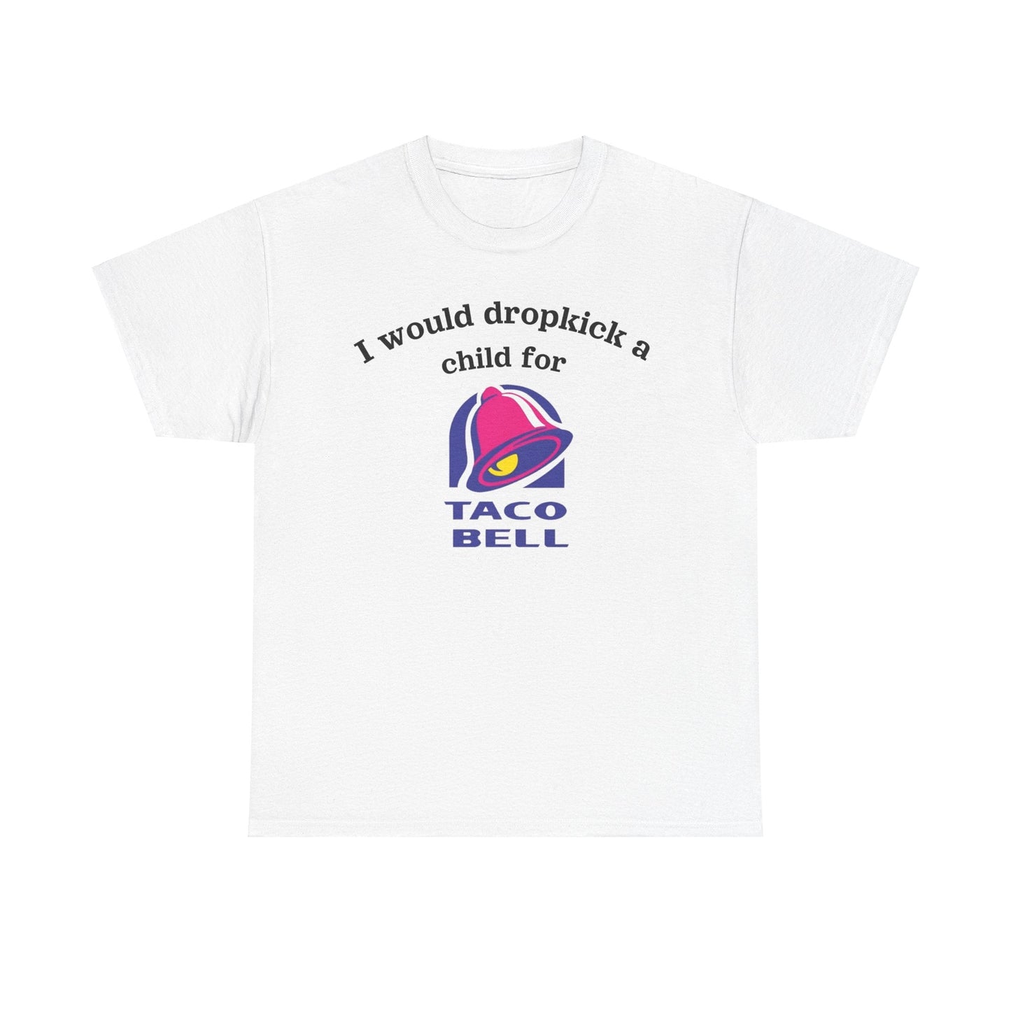 I would dropkick a child for taco bell Funny Shirt