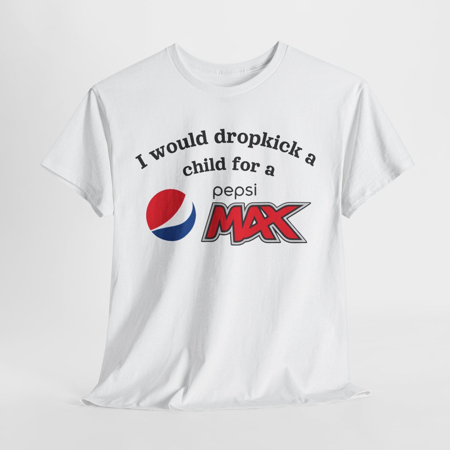 I Would Dropkick A Child For A Max Shirt