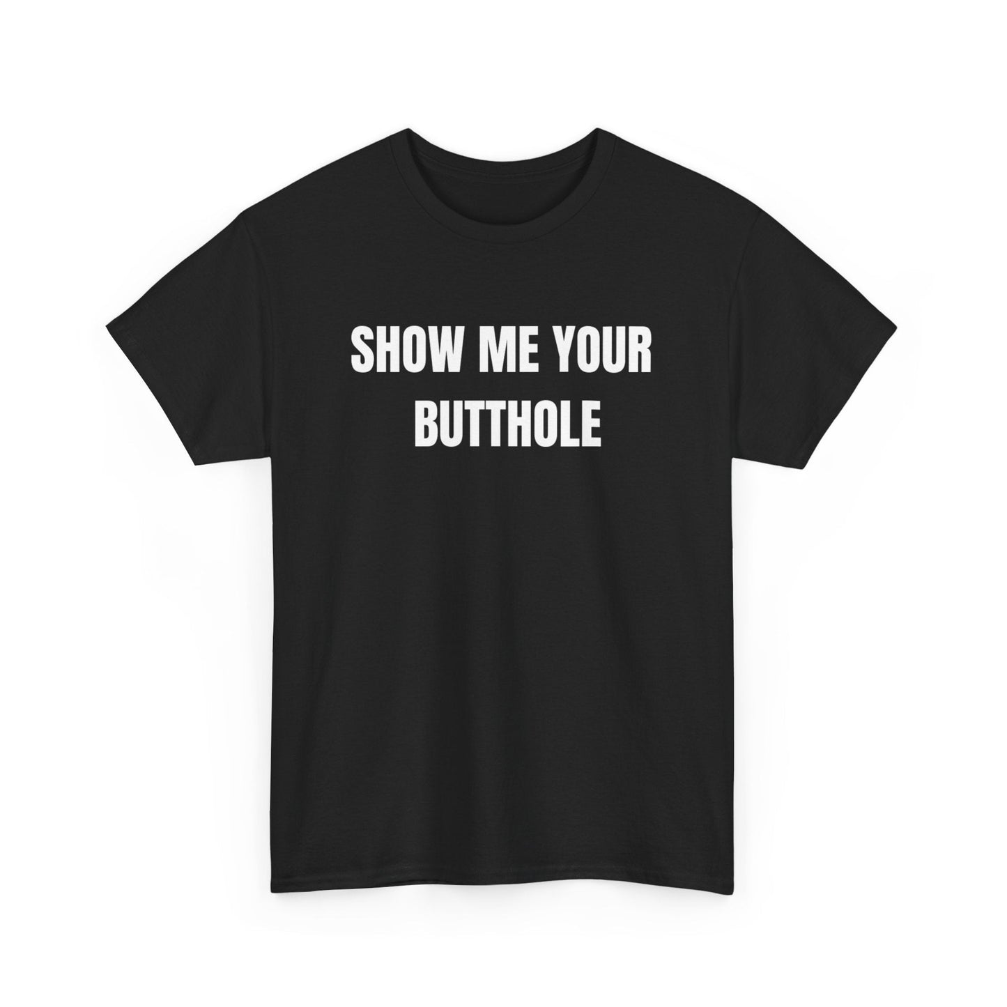 Show Me Your Butthole Funny Shirt