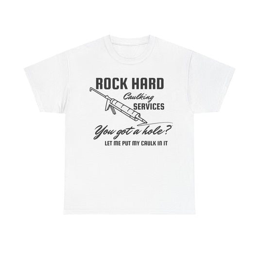 Rock Hard Caulking Services Funny Shirt – Hilarious Construction Humor Graphic Tee for Men & Women