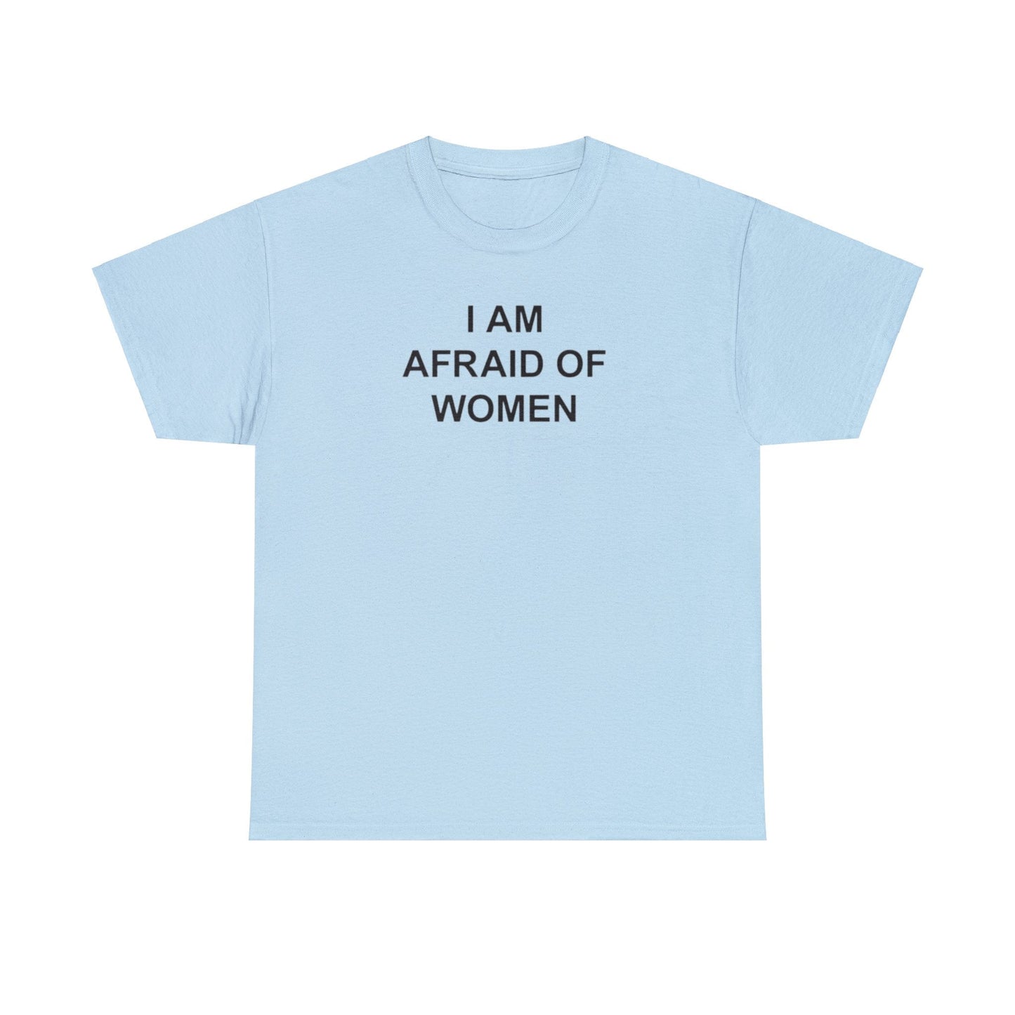 I Am Afraid of Women T-Shirt – Funny Meme Tee for Awkward Humor Fans