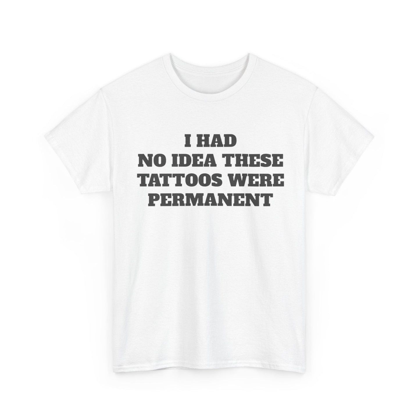 I Had No Idea These Tattoos Were Permanent Funny Shirt – Hilarious Graphic Tee