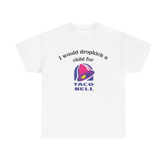 I would dropkick a child for taco bell Funny Shirt
