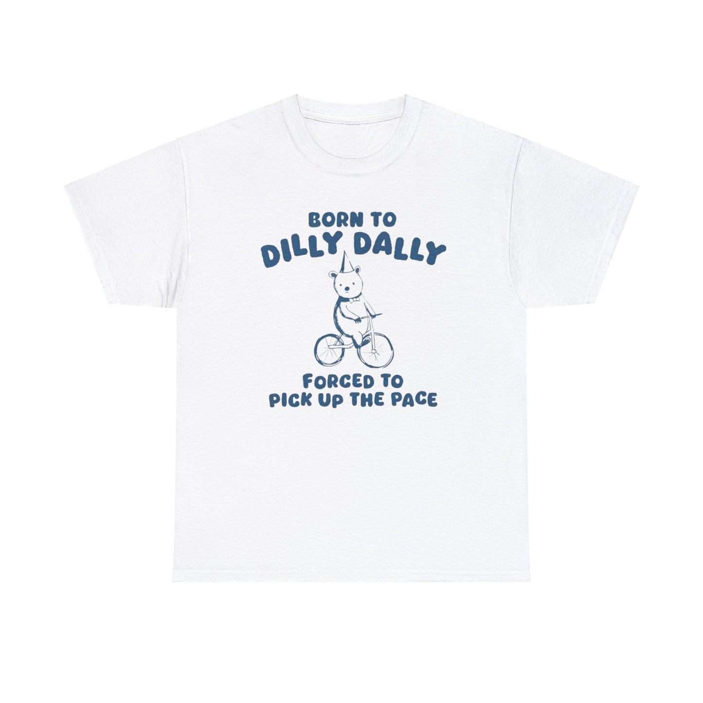 Born To Dilly Dally Unisex T-Shirt – Funny Procrastination Meme Tee