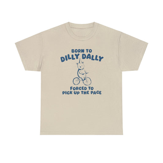 Born To Dilly Dally Unisex T-Shirt – Funny Procrastination Meme Tee