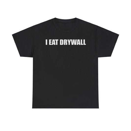 I Eat Drywall Funny Shirt – Hilarious Absurd Meme T-Shirt