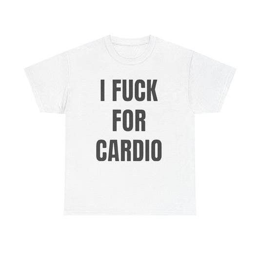 I Fuck For Cardio Funny Shirt – Hilarious Adult Humor Graphic Tee for Men & Women