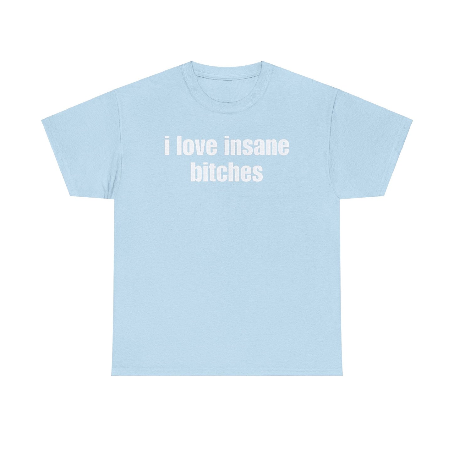 I love insane bitches Shirt