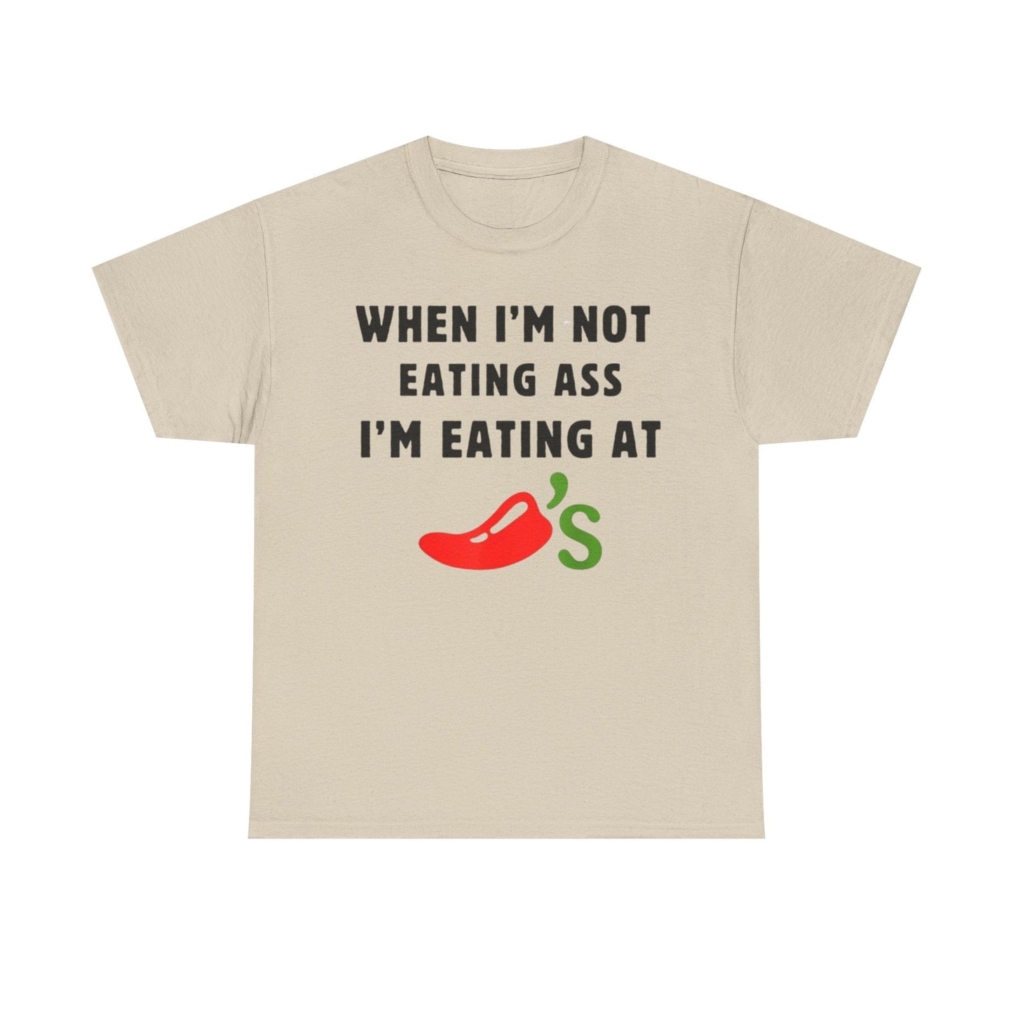 When I’m Not Eating Ass I’m Eating at Chili’s Funny Shirt – Hilarious Adult Humor Graphic Tee