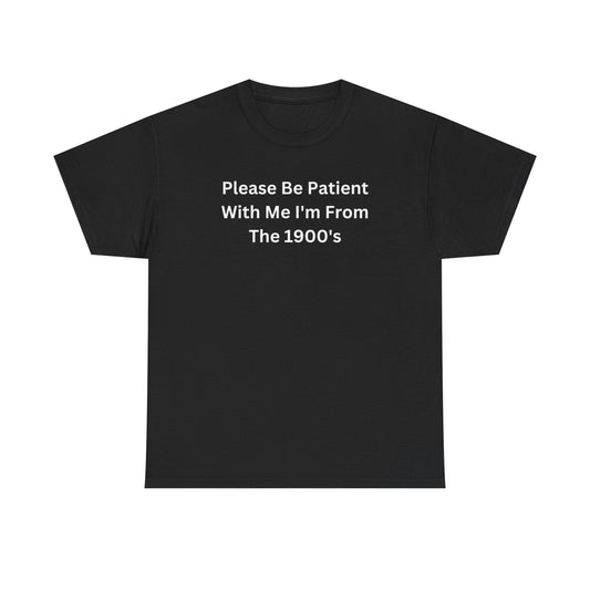 Please Be Patient With Me Im From The 1900s Funny Shirt