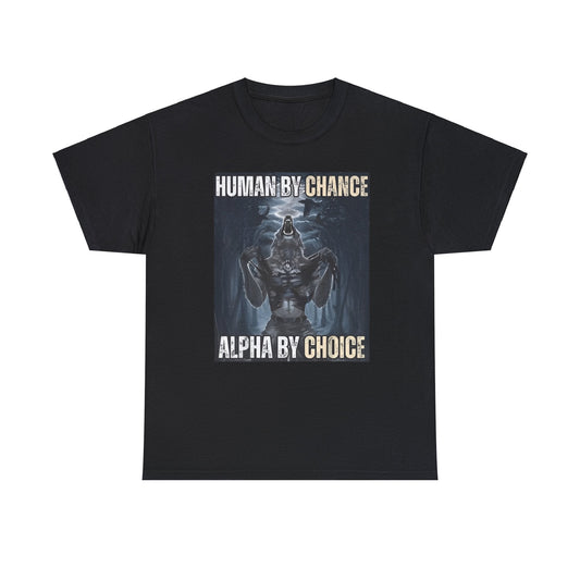 Human By Chance, Alpha By Choice Funny Meme Shirt – Bold Statement Tee for Humor Fans