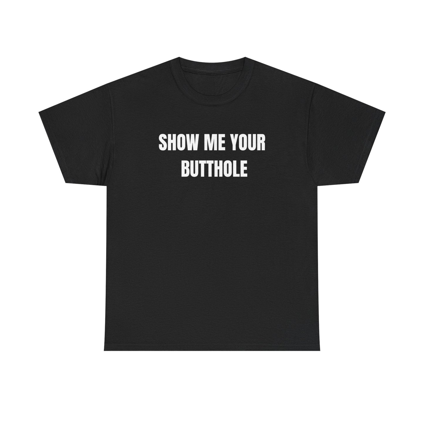 Show Me Your Butthole Funny Shirt