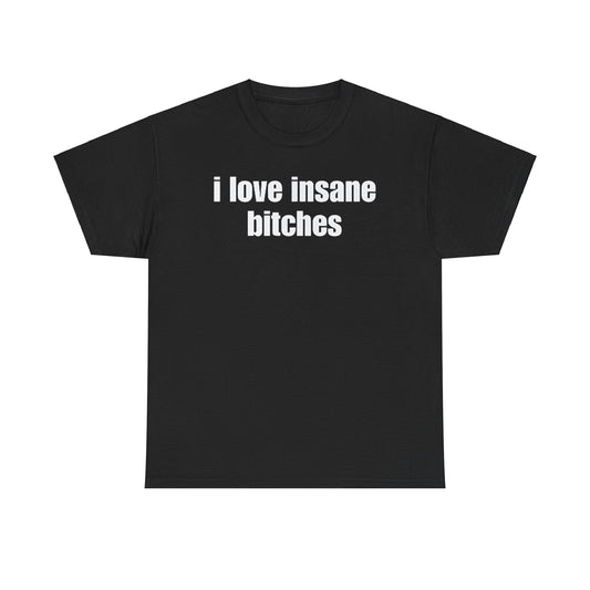 I love insane bitches Shirt