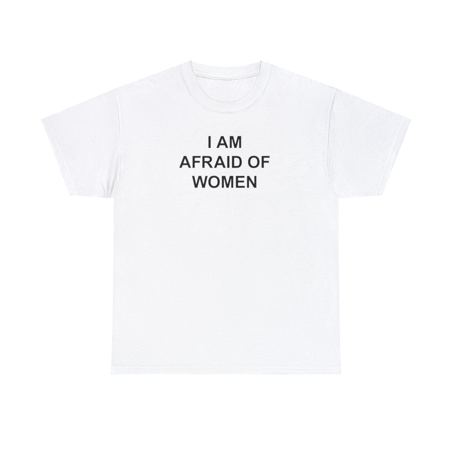 I Am Afraid of Women T-Shirt – Funny Meme Tee for Awkward Humor Fans