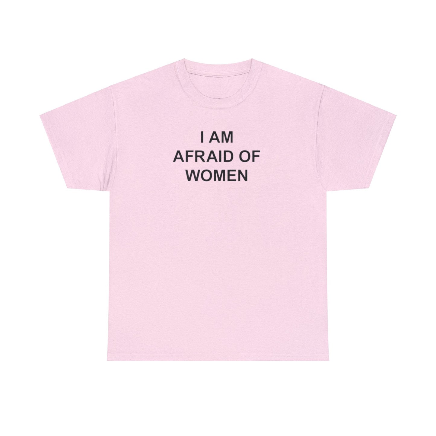 I Am Afraid of Women T-Shirt – Funny Meme Tee for Awkward Humor Fans