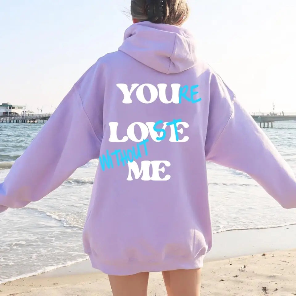 You're Lost Without Me Hoodie 🔥