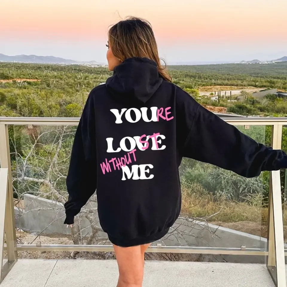 You're Lost Without Me Hoodie 🔥